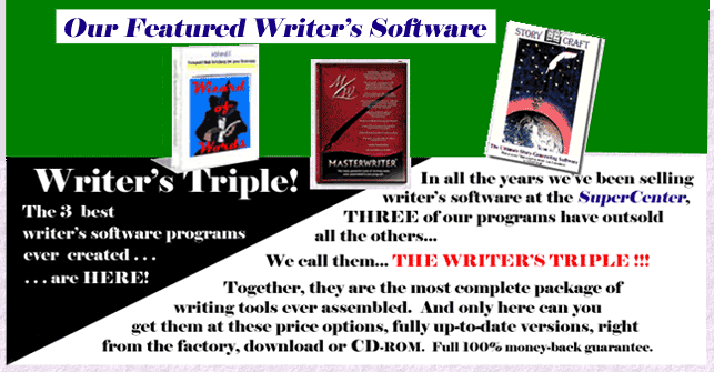 Our Writer's Software Triple:
    MasterWriter Software, 
        StoryCraft Software, 
            & Wizard of Words Software
